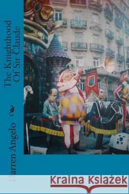 The Knighthood Of Sir Claude Angelo, Darren 9781468025415 Createspace Independent Publishing Platform