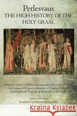 The High History of the Holy Graal: Perlesvaus Sebastian Evans 9781468026177