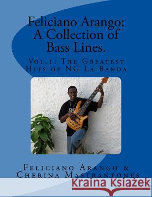 Feliciano Arango: A Collection of Bass Lines. Vol.1: The Greatest Hits of NG La Banda Mastrantones, Cherina 9781468026252 Createspace
