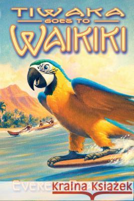 Tiwaka Goes to Waikiki: The Life and Times of a Hawaiian Tiki Bar Everett Peacock, Kerne Erickson 9781468026979 Createspace Independent Publishing Platform