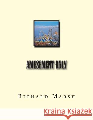 Amusement Only Richard Marsh 9781468027587 Createspace