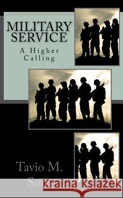 Military Service: A Higher Calling Mr Tavio Miguel Soto Morgan Smith Family &. Friends 9781468030556 Createspace Independent Publishing Platform