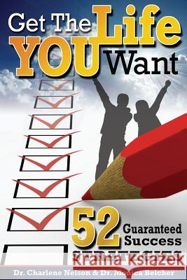 Get the Life YOU Want!: 52 Guaranteed Success Strategies Belcher, Monica 9781468032680