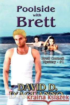 Poolside with Brett: Brett Cornell Mystery - #1 David D. D'Aguanno 9781468034653 Createspace