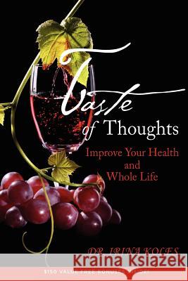 Taste of Thoughts: Improve Your Health and Whole Life Dr Irina Koles 9781468035773 Createspace