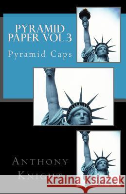 Pyramid Paper vol 3: Pyramid Caps Knight, Anthony 9781468038989 Createspace Independent Publishing Platform