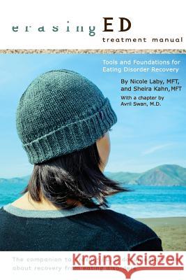 Erasing ED Treatment Manual: Tools and Foundations For Eating Disorder Recovery Laby Mft, Nicole 9781468040135 Createspace