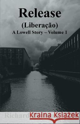 Release (Liberação): Volume 1 of A Lowell Story Hollman, Richard 9781468041507 Createspace