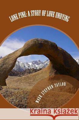 Lone Pine: A Story of Love Undying Mark Stephen Taylor 9781468044348 Createspace