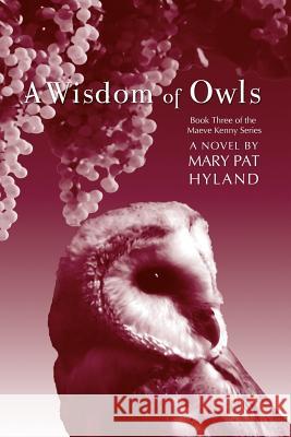 A Wisdom of Owls: Book Three: The Maeve Kenny Series Marypat Hyland 9781468044492