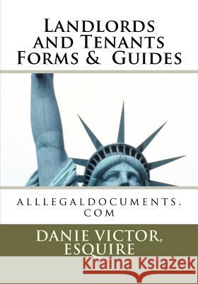 Landlords and Tenants Forms & Guides: alllegaldocuments.com Victor, Esquire Danie 9781468045253