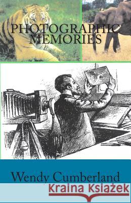 Photographic Memories Wendy Cumberland 9781468045338 Createspace Independent Publishing Platform