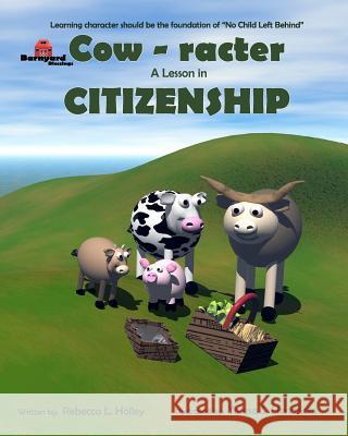 Cow-racter A Lesson in Citizenship: Barnyard Blessings Hendricks, Teresa Scott 9781468046021 Createspace