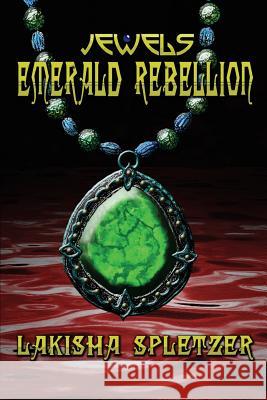 Jewels: Emerald Rebellion Lakisha Spletzer Jd Hollyfield 9781468047776 Createspace Independent Publishing Platform