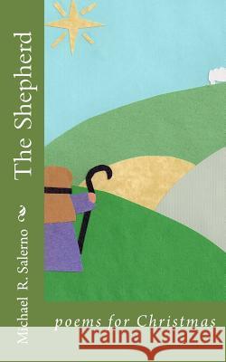 The Shepherd: poems for Christmas Salerno, Michael R. 9781468048070 Createspace Independent Publishing Platform