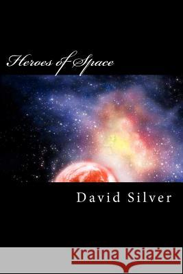 Heroes of Space David Silver Shekinah Samaya 9781468048926 Createspace