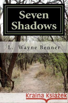 Seven Shadows L. Wayne Benner 9781468049770 Createspace