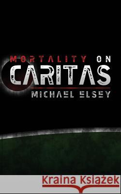 Mortality on Caritas Michael Elsey 9781468050455