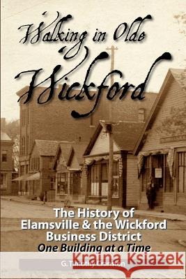 Walking in Olde Wickford: The History of Elamsville & the Wickford Business District One Building at a Time G. Timothy Cranston 9781468050769 Createspace