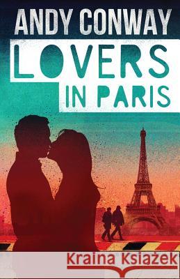 Lovers in Paris Andy Conway 9781468054163 Createspace