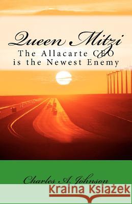 Queen Mitzi: The Allacarte CEO Is the Newest Enemy Charles A. Johnson 9781468055115 Createspace