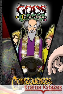 The Gods of Arr-Kelaan: Consequences (2 of 3) MR Chuck Rowle 9781468055726 Createspace