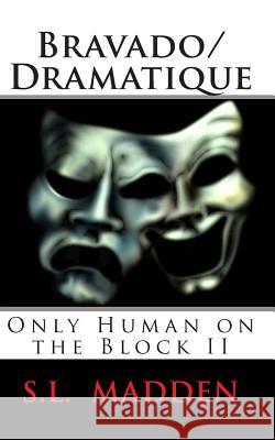 Bravado/Dramatique: Only Human on the Block S. L. Madden 9781468055856 Createspace