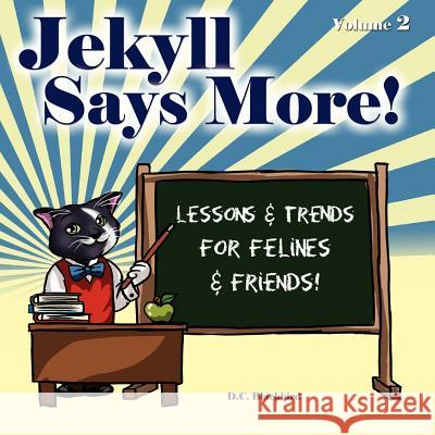 Jekyll Says More!: Lessons & Trends for Felines & Friends! D. C. Blackbird 9781468057430 Createspace