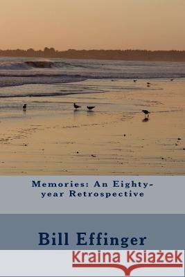 Memories: An Eighty-year Retrospective Effinger, Bill 9781468057508 Createspace