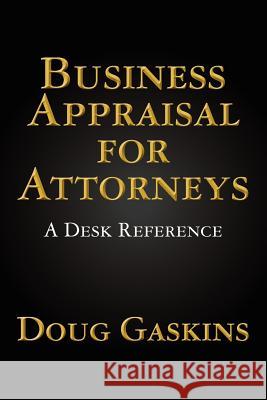 Business Appraisal for Attorneys: A Desk Reference Doug Gaskins 9781468057621 Createspace