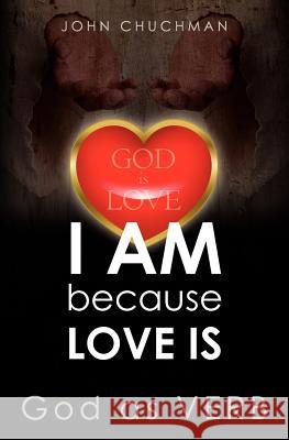 I AM because LOVE IS: God as VERB Chuchman, John 9781468058093 Createspace