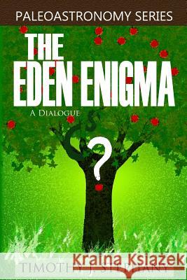 The Eden Enigma: A Dialogue Timothy J. Stephany 9781468060737 Createspace