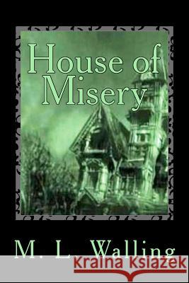 House of Misery: #2 in the series House of Mystery Walling, M. L. 9781468064971 Createspace