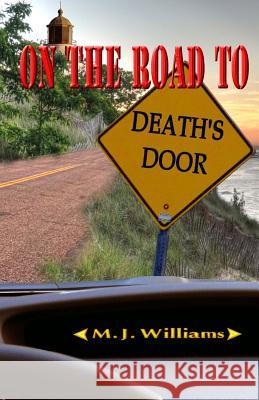 On the Road to Death's Door M. J. Williams 9781468065336 Createspace