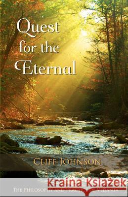 Quest for the Eternal: The Philosophy and Practice of Vedanta Cliff W. Johnson 9781468067217 Createspace