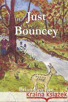 Just Bouncey Brian Leo Lee Brian Leo Lee 9781468069112 Createspace