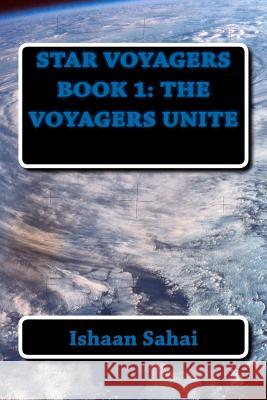 Star Voyagers Book 1: The Voyagers Unite Ishaan Sahai 9781468070323