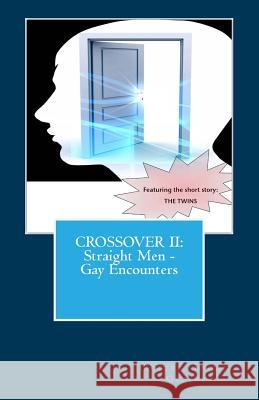 Crossover II: Straight Men - Gay Encounters Robert Joseph Greene 9781468072341 Createspace