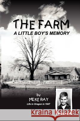 The Farm: A Little Boy's Memory Mike Ray 9781468072358 Createspace