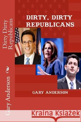 Dirty Dirty Republicans Gary Anderson 9781468072648
