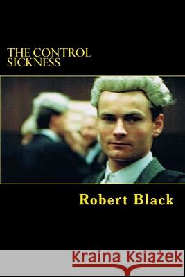 The Control Sickness Robert Black 9781468073041