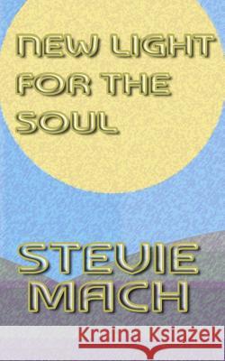 New Light for the Soul Stevie Mach 9781468073218 Createspace