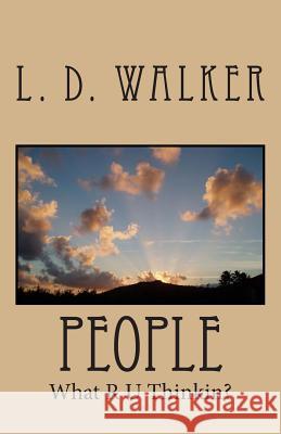 People: What R U Thinkin? L. D. Walker 9781468076301 Createspace