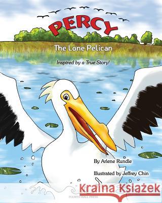 Percy the Lone Pelican: Inspired by a True Story Arlene Rundle 9781468077995 Createspace