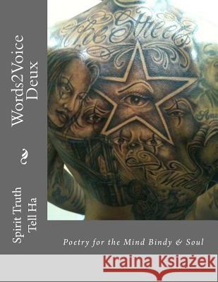 Words2Voice Deux: Mind Body & Spirit Tell Ha, Spirit Truth 9781468078817 Createspace