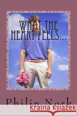 What the Heart Feels...: Poetry from a teenager of the 1970's Nork, Philip 9781468079753 Createspace