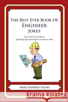The Best Ever Book of Engineer Jokes: Lots and Lots of Jokes Specially Repurposed for You-Know-Who Mark Geoffrey Young 9781468080001