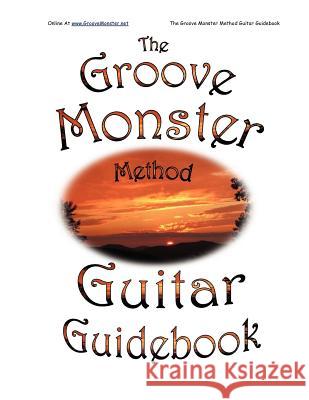 The Groove Monster Method Guitar Guidebook Cindy F. Sizemore Winston A. Sizemore 9781468085303 Createspace