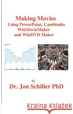 Making Movies Using PowerPoint, CamStudio, WinMovieMaker and WinDVDMaker Schiller Phd, Jon 9781468086898 Createspace
