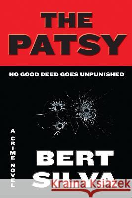 The Patsy: No Good Deed Goes Unpunished Bert Silva 9781468089431